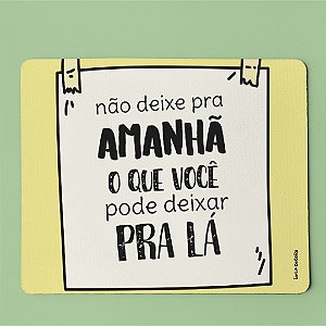 Mouse Pad - Não deixe pra amahã