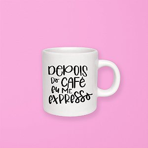 Caneca 100 ml - Depois do café eu me expresso