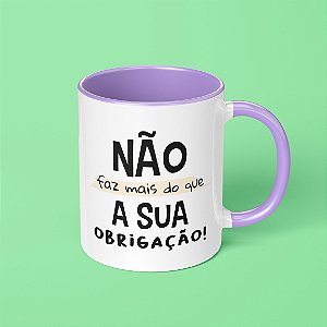 Caneca - Sua Obrigação!