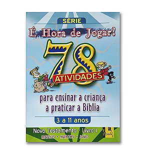 É HORA DE JOGAR - V.1 NOVO TESTAMENTO  Mateus, Marcos e João 78 Atividades (3 a 11 anos)