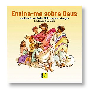 ENSINA-ME SOBRE DEUS - EXPLICANDO VERDADES BÍBLIA - L. J. SATTGAST / JAN ELKINS