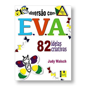 DIVERSÃO COM E.V.A. 82 IDEIAS CRIATIVAS