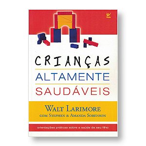 CRIANÇAS ALTAMENTE SAUDÁVEIS - WALT LARIMORE