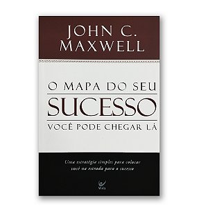 O MAPA DO SEU SUCESSO - JOHN C. MAXWELL