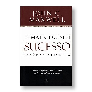 O MAPA DE SEU SUCESSO - JOHN C. MAXWELL