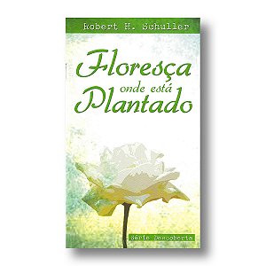 FLORESÇA ONDE ESTÁ PLANTADO - Livreto
