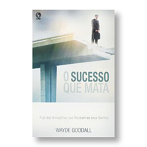 O SUCESSO QUE MATA - WAYDE GOOGALL