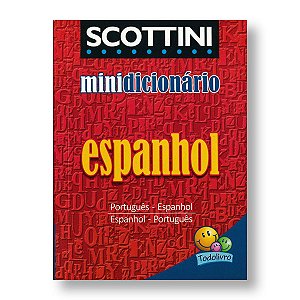 SCOTTINI MINIDICIONÁRIO: ESPANHOL - PORTUGUÊS