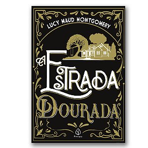 A ESTRADA DOURADA - LUCY MAUD MONTGOMERY