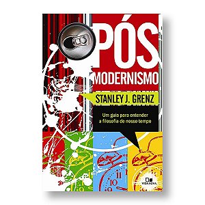 PÓS-MODERNISMO: PARA ENTENDER A FILOSOFIA DO NOSSO TEMPO - STAN GRENZ