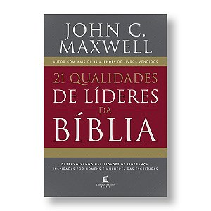 21 QUALIDADES DE LÍDERES NA BÍBLIA - JOHN C. MAXWELL