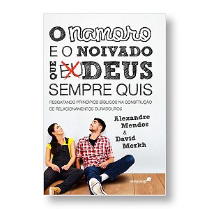 O NAMORO E O NOIVADO QUE DEUS SEMPRE QUIS