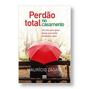 PERDÃO TOTAL NO CASAMENTO - MAURÍCIO ZAGÁRI