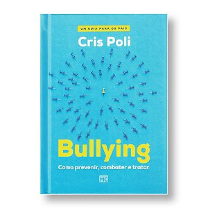 BULLYING: Como prevenir, combater e tratar