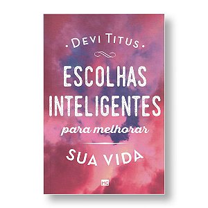 ESCOLHAS INTELIGENTES PARA MELHORAR SUA VIDA