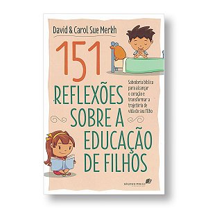 151 REFLEXOES SOBRE A EDUCACAO DE FILHOS