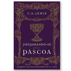 PREPARANDO-SE PARA A PÁSCOA - C.S LEWIS
