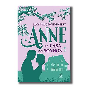 ANNE E A CASA DOS SONHOS (Quinto livro da série - acompanha Anne dos 25 aos 27 anos)