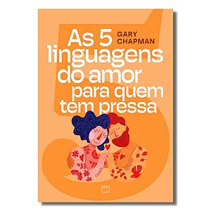 AS CINCO LINGUAGENS DO AMOR PARA QUEM TEM PRESSA