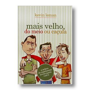 MAIS VELHO, DO MEIO OU CAÇULA: Ordem de nascimento influencia a personalidade