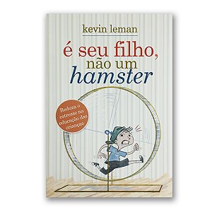 É SEU FILHO, NÃO UM HAMSTER