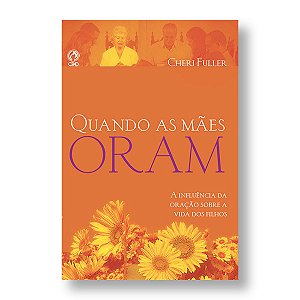 QUANDO AS MÃES ORAM - CHERI FULLER