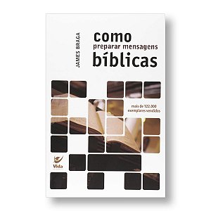 COMO PREPARAR MENSAGENS BÍBLICAS - JAMES BRAGA