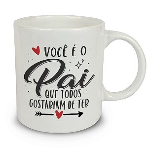 Caneca Cerâmica - Você é o Pai que todos gostariam de ter | Regin