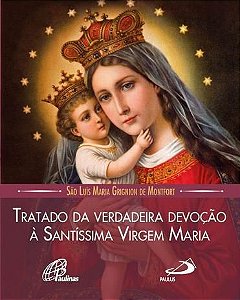 LIVRO TRATADO DA VERDADEIRA DEVOÇÃO À SANTÍSSIMA VIRGEM MARIA