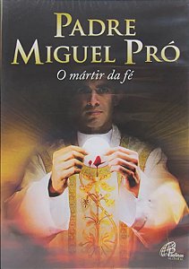 DVD PADRE MIGUEL PRÓ - O MÁRTIR DA FÉ