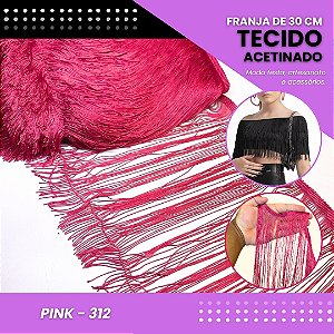 Franja de Tecido Acetinado - 30 cm - Grade de Cores - Rolo C/10 Mts COR:PINK-312