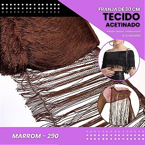 Franja de Tecido Acetinado - 30 cm - Grade de Cores - Rolo C/10 Mts COR:MARROM-290