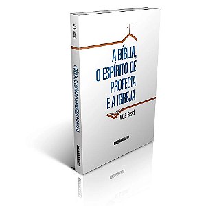A Bíblia, o Espírito de Profecia e a Igreja (W. E. Read)