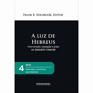 Santuário e Profecias Apocalípticas (Série Darcom) | v. 4 - A Luz de Hebreus (Capa Dura)