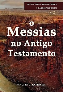 O Messias no Antigo Testamento (Walter C. Kaiser Jr.) | Estudos Sobre a Teologia Bíblica do Antigo Testamento - Vol. 2 #