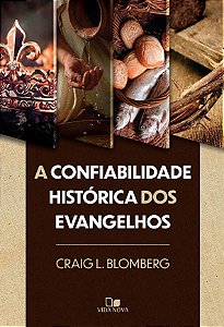 A Confiabilidade histórica dos Evangelhos (Craig L. Blomberg)