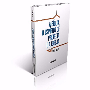A Bíblia, o Espírito de Profecia e a Igreja (W. E. Read)