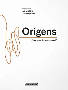 Origens: quem você pensa que é? (Adriani Milli; Lucas Iglesias)