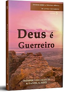 Deus é Guerreiro (Tremper Longman III; Daniel G. Reid) | Estudos Sobre a Teologia Bíblica do Antigo Testamento - Vol. 5 #