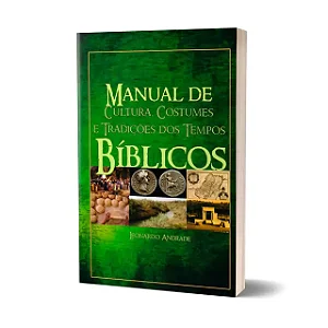 Manual De Cultura, Costumes e Tradições dos Tempos Bíblicos (Leonardo Andrade) #