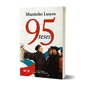 95 Teses (Martinho Lutero) | Versão Trilíngue (Latim, Inglês e Português)