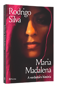Maria Madalena: a verdadeira história (Rodrigo Silva)