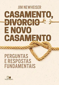 Casamento, divórcio e novo casamento (Jim Newheiser)