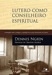 Lutero como conselheiro espiritual (Dennis Ngien)