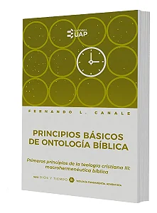 Principios Básicos de Ontología Bíblica (Fernando Canale) | Série: Deus e o Tempo - v. 8A (Importado)