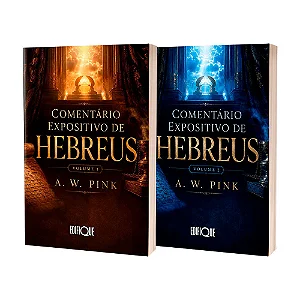 Coleção: Comentário Expositivo de Hebreus | Obra Completa - 2 Vol. (A. W. Pink)