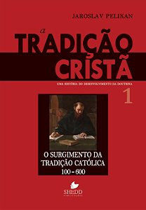 A Tradição Cristã - Vol. 1 (Jaroslav Pelikan)