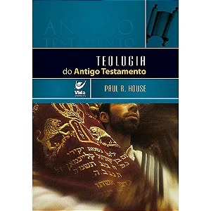 Teologia do Antigo Testamento (Paul R. House)*