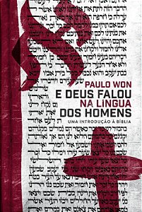 E Deus Falou Na Língua Dos Homens: uma introdução à Bíblia (Paulo Won) #