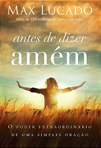 Antes de Dizer Amém (Max Lucado) #